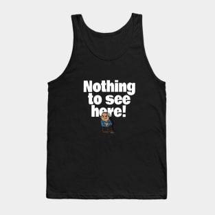 Nothing to see here Tank Top